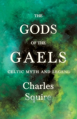 The Gods of the Gaels - Celtic Myth and Legend (Folklore History Series) Paperback Pierides Press