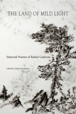 The Land of Mild Light: Selected Poems of Rafael Cadenas Paperback Arrowsmith Press