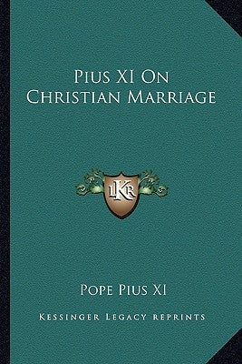 Pius XI On Christian Marriage Paperback Kessinger Publishing