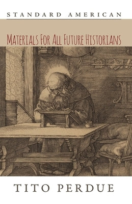 Materials for All Future Historians Paperback Standard American Publishing Company