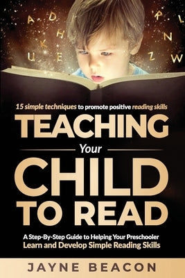 Teaching Your Child To Read: A Step By Step Guide To Helping Your Preschooler Learn And Develop Simple Reading Skills Paperback Blueyonder Publications