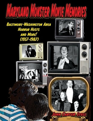 Maryland Monster Movie Memories Baltimore-Washington Area Horror Hosts and More! (1957-1987) Paperback Midnight Marquee Press, Inc.