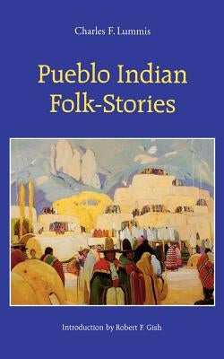 Pueblo Indian Folk-Stories Paperback University of Nebraska Press