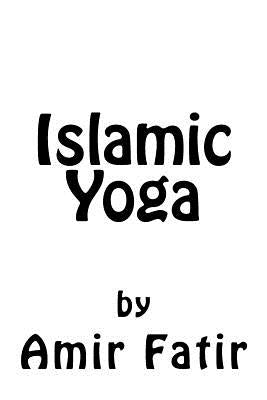 Islamic Yoga: Islamic Yoga: Islam Yoga Paperback Fatir Publishing