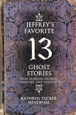 Jeffrey's Favorite 13 Ghost Stories: From Alabama, Georgia, Tennessee, and Mississippi Paperback NewSouth Books