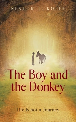 The Boy and the Donkey: Life is not a Journey Paperback Independently Published