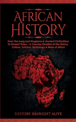 African History: Explore The Amazing Timeline of The World's Richest Continent - The History, Culture, Folklore, Mythology & More of Af Paperback Fortune Publishing