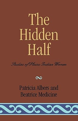 The Hidden Half: Studies of Plains Indian Women Paperback University Press of America