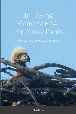 In Loving Memory E14 - Mr. Sassy Pants: Southwest Florida's Harriet and M15 Paperback Lulu.com