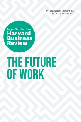 The Future of Work: The Insights You Need from Harvard Business Review Harvard Business Review Press