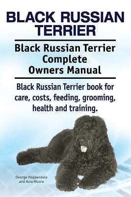 Black Russian Terrier. Black Russian Terrier Complete Owners Manual. Black Russian Terrier book for care, costs, feeding, grooming, health and trainin Paperback Imb Publishing Black Russian Terrier