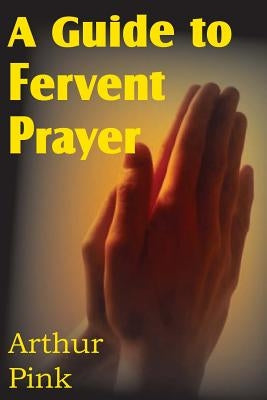 A Guide to Fervent Prayer Paperback Bottom of the Hill Publishing