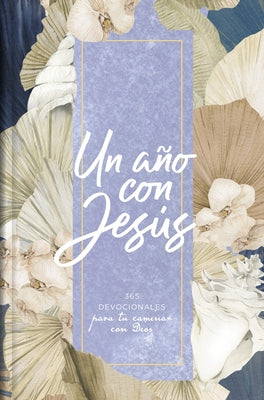 Un Año Con Jesús: 365 Devocionales Para Tu Caminar Con Dios by B&h Español Editorial