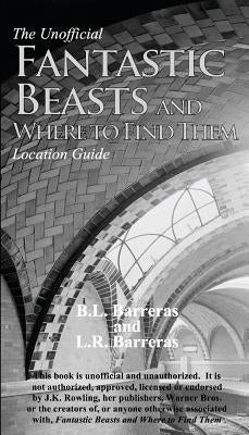 The Unofficial Fantastic Beasts and Where to Find Them Location Guide Paperback Bryan Barreras