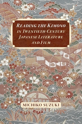 Reading the Kimono in Twentieth-Century Japanese Literature and Film Paperback University of Hawaii Press