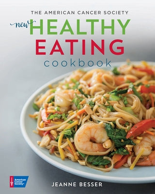 The American Cancer Society New Healthy Eating Cookbook Paperback American Cancer Society