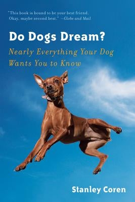 Do Dogs Dream?: Nearly Everything Your Dog Wants You to Know W. W. Norton & Company