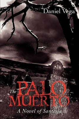 The Palo Muerto: A Novel of Santeria by Vega, Daniel