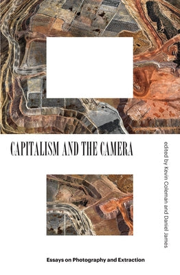 Capitalism and the Camera: Essays on Photography and Extraction Paperback Verso
