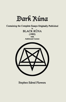 Dark Rûna: Containing the Complete Essays Originally Published in Black Rûna (1995) by Flowers, Stephen Edred