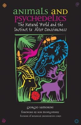 Animals and Psychedelics: The Natural World and the Instinct to Alter Consciousness Park Street Press