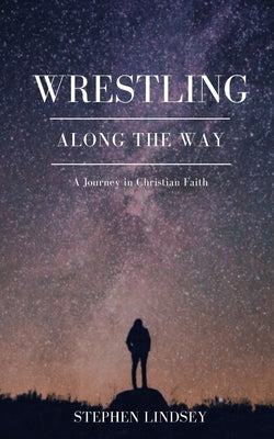 Wrestling Along the Way: A Journey in Christian Faith Paperback Lindsey Enterprises Inc.