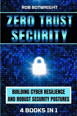 Zero Trust Security: Building Cyber Resilience & Robust Security Postures Paperback Pastor Publishing Ltd