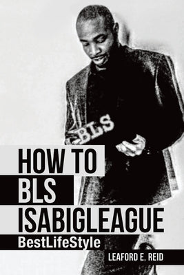 How to Bls Isabigleague: Bestlifestyle Paperback Balboa Press