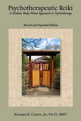 Psychotherapeutic Reiki: A Holistic Body-Mind Approach to Psychotherapy - Revised and Expanded Edition Paperback Createspace Independent Publishing Platform