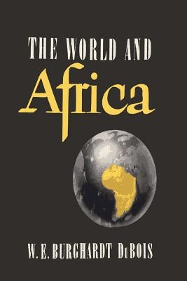The World and Africa: An Inquiry into the Part Which Africa Has Played in World History Paperback Martino Fine Books