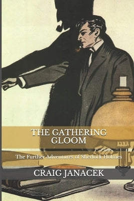 The Gathering Gloom: The Further Adventures of Sherlock Holmes Paperback Independently Published