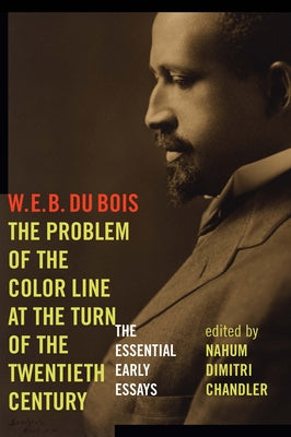 The Problem of the Color Line at the Turn of the Twentieth Century: The Essential Early Essays Paperback Fordham University Press