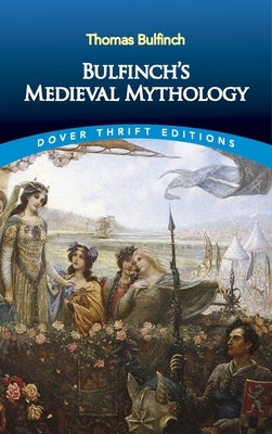 Bulfinch's Medieval Mythology Dover Publications
