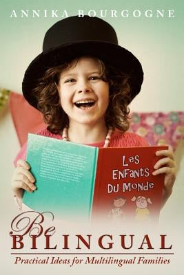 Be Bilingual - Practical Ideas for Multilingual Families Paperback Annika Bourgogne