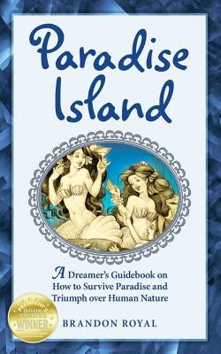 Paradise Island: A Dreamer's Guide to the Life Lessons We Learn from Our Own Human Nature Paperback Maven Publishing