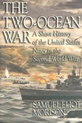 The Two-Ocean War: A Short History of the United States Navy in the Second World War Paperback US Naval Institute Press