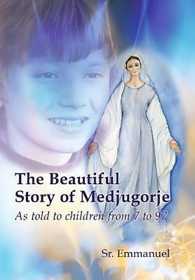 The Beautiful Story of Medjugorje: As Told to Children from 7 to 97 Paperback Children of Medjugorje Inc