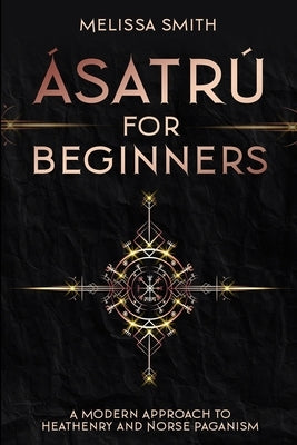 Ásatrú for Beginners: A Modern Approach to Heathenry and Norse Paganism Paperback Independently Published