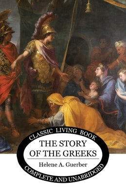 The Story of the Greeks Paperback Living Book Press