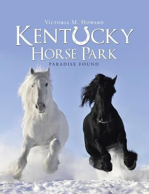 Kentucky Horse Park: Paradise Found Paperback Authorhouse