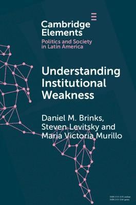 Understanding Institutional Weakness: Power and Design in Latin American Institutions Paperback Cambridge University Press
