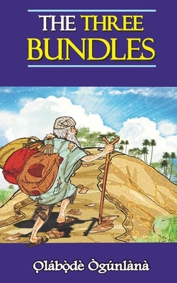 The Three Bundles: Volume IV of Glimpses into Yorùbá Culture Paperback Outskirts Press