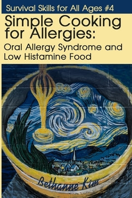 Simple Cooking for Allergies: Oral Allergy Syndrome and Low Histamine Food Paperback Pov Press LLC