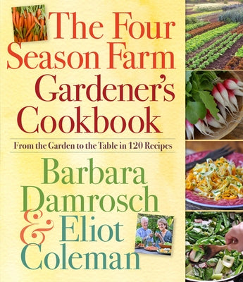The Four Season Farm Gardener's Cookbook: From the Garden to the Table in 120 Recipes Workman Publishing