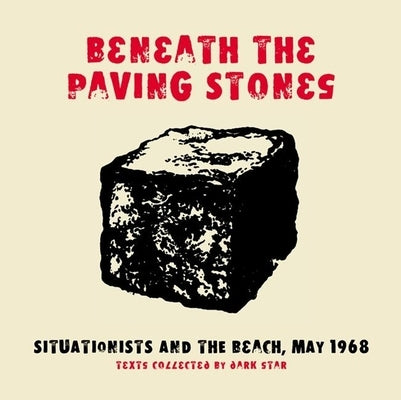 Beneath the Paving Stones: Situationists and the Beach, May 1968 Paperback AK Press