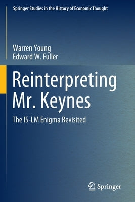 Reinterpreting Mr. Keynes: The Is-LM Enigma Revisited Paperback Springer
