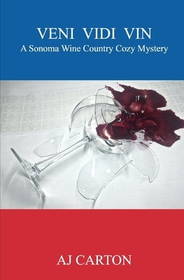 Veni Vidi Vin: A Sonoma Wine Country Cozy Mystery Paperback Independently Published