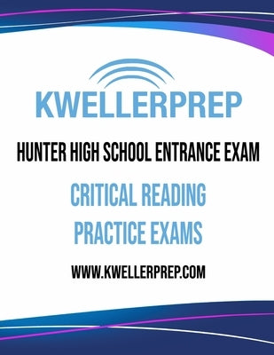 Kweller Prep Hunter High School Entrance Exam Critical Reading Practice Exams Paperback Independently Published