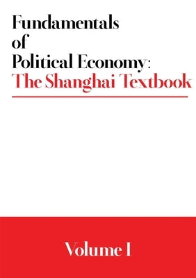 Fundamentals of Political Economy: The Shanghai Textbook - Volume 1 Paperback Lulu.com