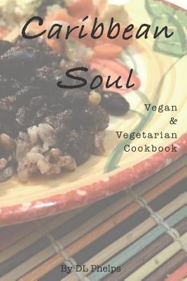 Caribbean Soul: Vegan & Vegetarian Cookbook Paperback Independently Published
